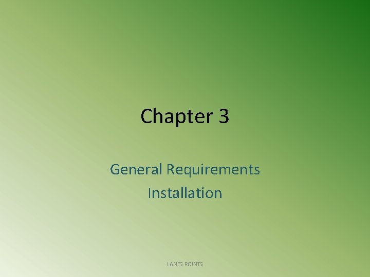 Chapter 3 General Requirements Installation LANES POINTS 
