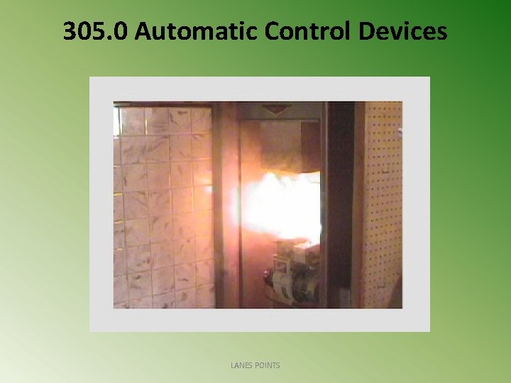 305. 0 Automatic Control Devices LANES POINTS 
