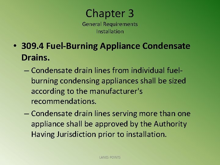 Chapter 3 General Requirements Installation • 309. 4 Fuel-Burning Appliance Condensate Drains. – Condensate
