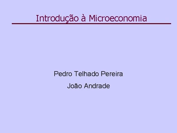 Introdução à Microeconomia Pedro Telhado Pereira João Andrade 