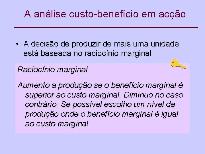 A análise custo-benefício em acção • A decisão de produzir de mais uma unidade