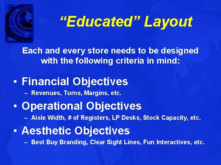 “Educated” Layout Each and every store needs to be designed with the following criteria