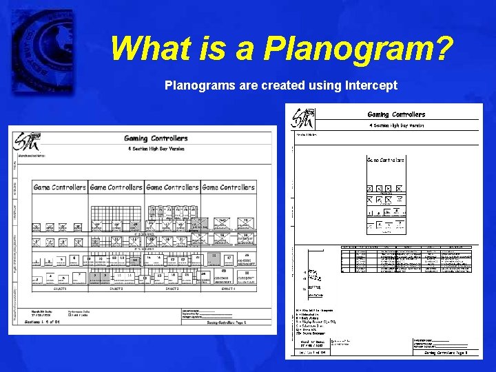 What is a Planogram? Planograms are created using Intercept 