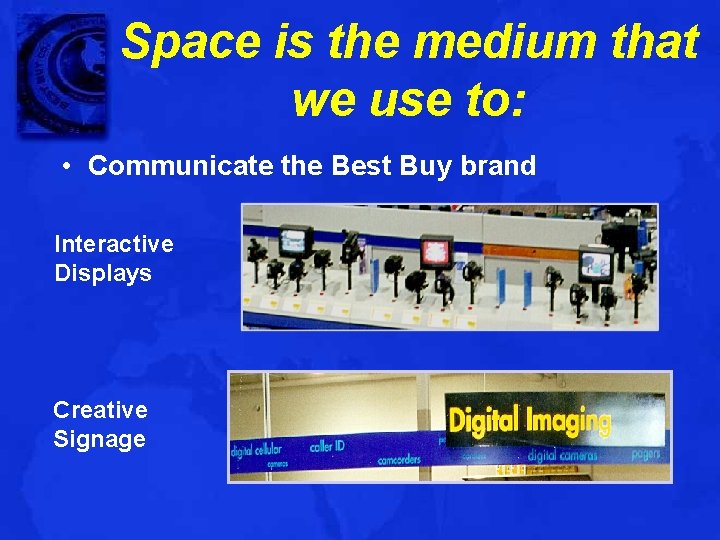 Space is the medium that we use to: • Communicate the Best Buy brand