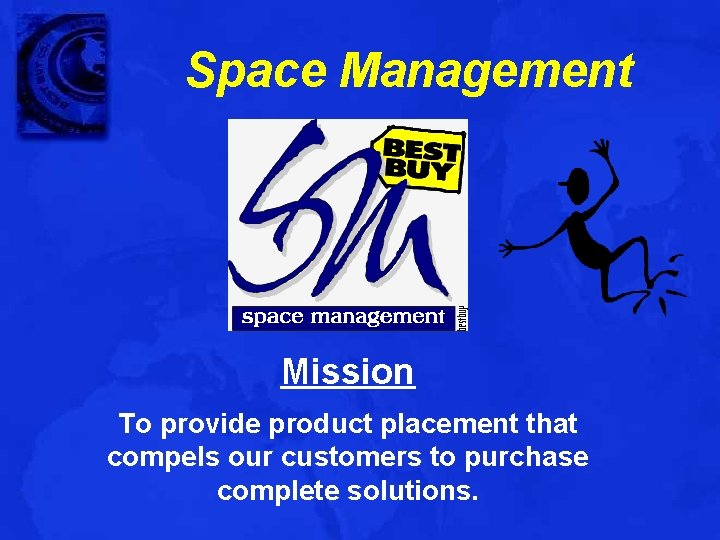 Space Management Mission To provide product placement that compels our customers to purchase complete