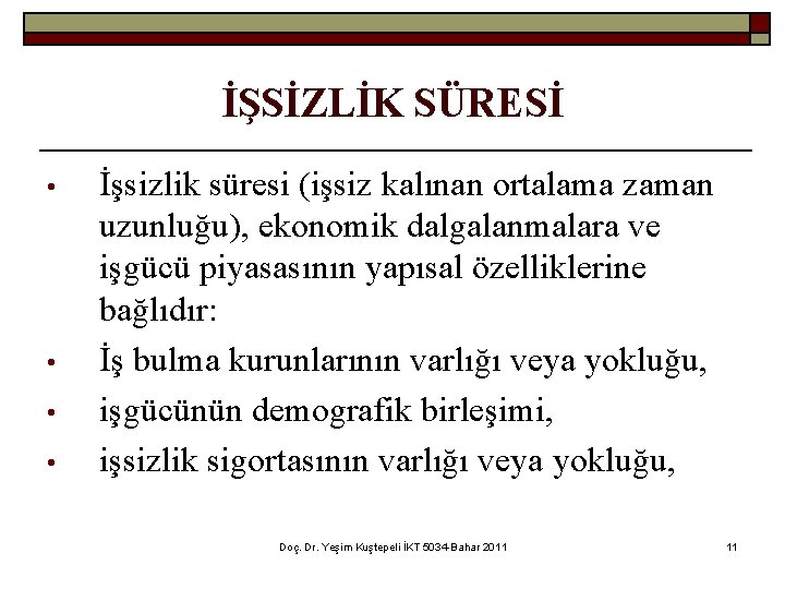 İŞSİZLİK SÜRESİ • • İşsizlik süresi (işsiz kalınan ortalama zaman uzunluğu), ekonomik dalgalanmalara ve