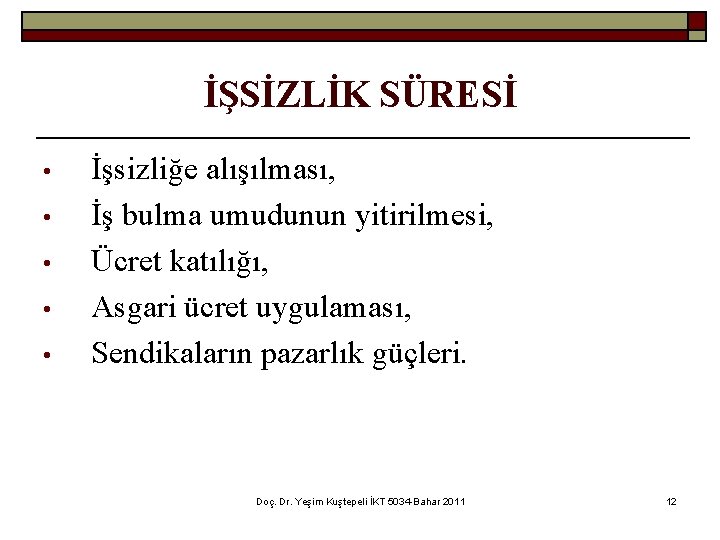 İŞSİZLİK SÜRESİ • • • İşsizliğe alışılması, İş bulma umudunun yitirilmesi, Ücret katılığı, Asgari