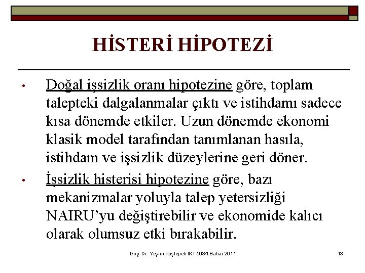 HİSTERİ HİPOTEZİ • • Doğal işsizlik oranı hipotezine göre, toplam talepteki dalgalanmalar çıktı ve