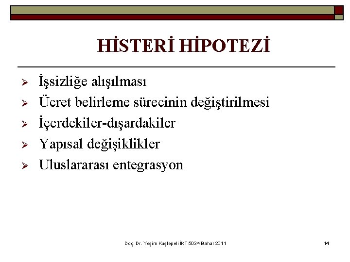 HİSTERİ HİPOTEZİ Ø Ø Ø İşsizliğe alışılması Ücret belirleme sürecinin değiştirilmesi İçerdekiler-dışardakiler Yapısal değişiklikler