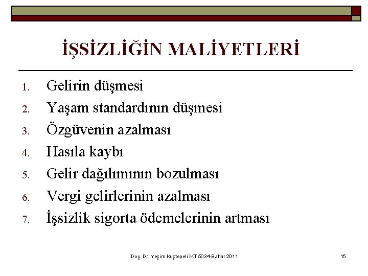 İŞSİZLİĞİN MALİYETLERİ 1. 2. 3. 4. 5. 6. 7. Gelirin düşmesi Yaşam standardının düşmesi