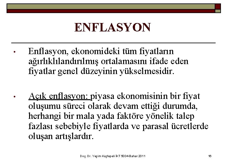 ENFLASYON • Enflasyon, ekonomideki tüm fiyatların ağırlıklılandırılmış ortalamasını ifade eden fiyatlar genel düzeyinin yükselmesidir.