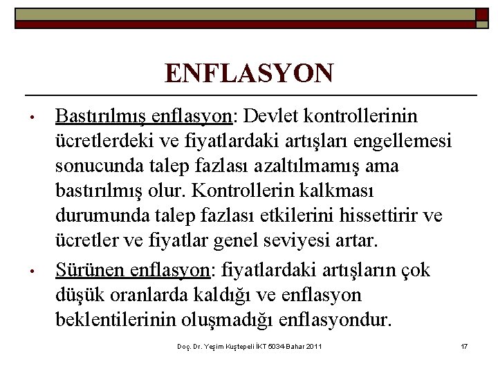 ENFLASYON • • Bastırılmış enflasyon: Devlet kontrollerinin ücretlerdeki ve fiyatlardaki artışları engellemesi sonucunda talep