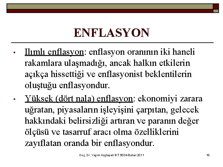 ENFLASYON • • Ilımlı enflasyon: enflasyon oranının iki haneli rakamlara ulaşmadığı, ancak halkın etkilerin
