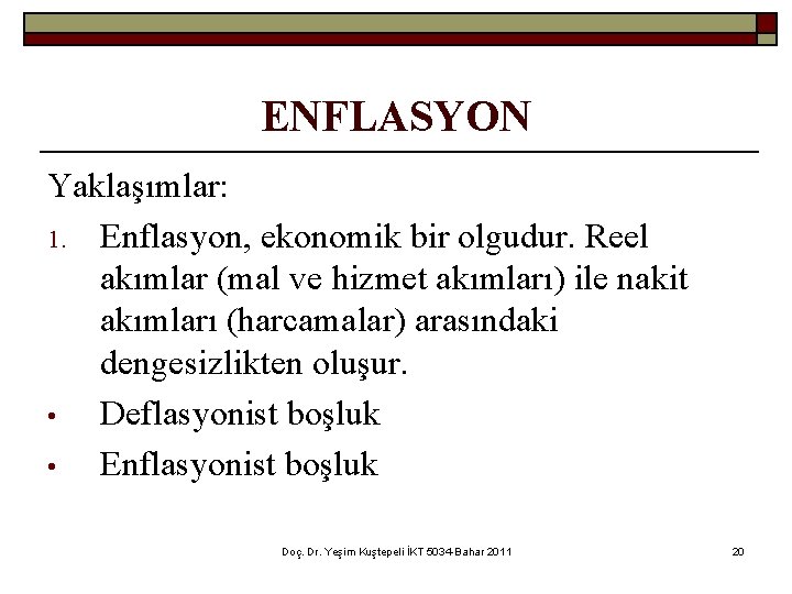 ENFLASYON Yaklaşımlar: 1. Enflasyon, ekonomik bir olgudur. Reel akımlar (mal ve hizmet akımları) ile
