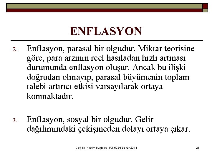 ENFLASYON 2. Enflasyon, parasal bir olgudur. Miktar teorisine göre, para arzının reel hasıladan hızlı