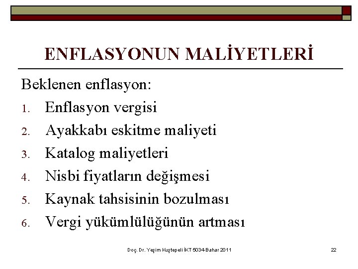 ENFLASYONUN MALİYETLERİ Beklenen enflasyon: 1. Enflasyon vergisi 2. Ayakkabı eskitme maliyeti 3. Katalog maliyetleri