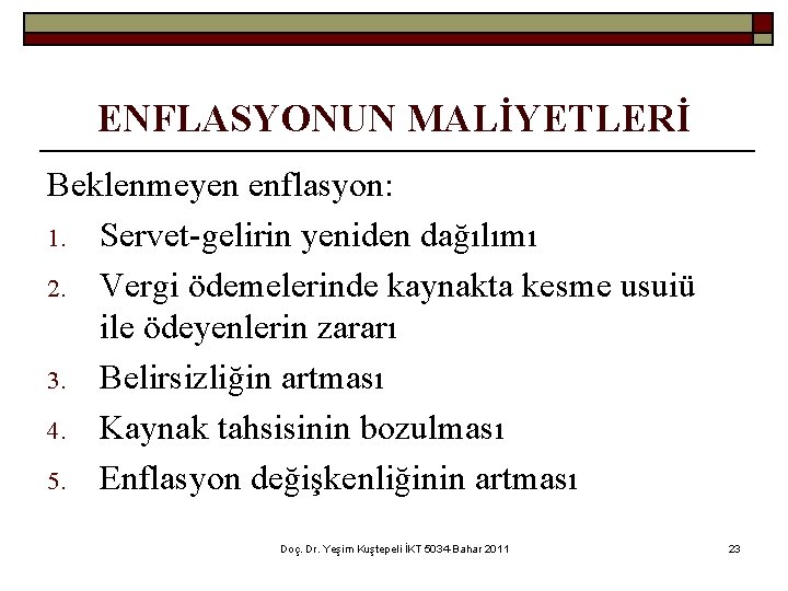 ENFLASYONUN MALİYETLERİ Beklenmeyen enflasyon: 1. Servet-gelirin yeniden dağılımı 2. Vergi ödemelerinde kaynakta kesme usuiü