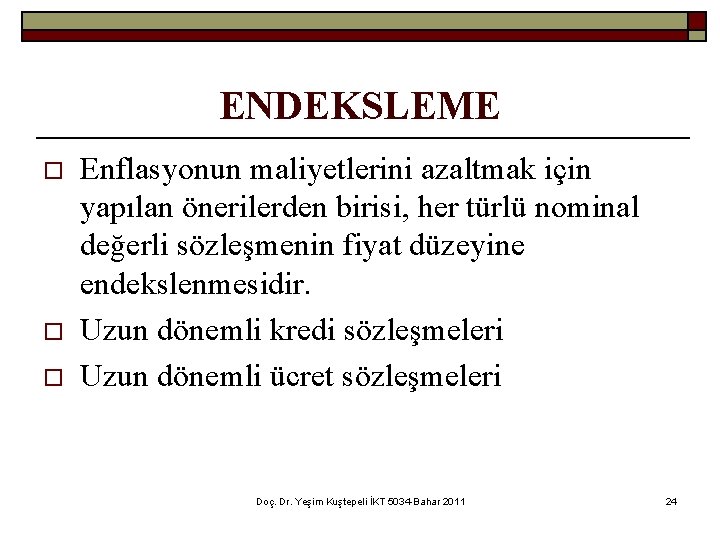 ENDEKSLEME o o o Enflasyonun maliyetlerini azaltmak için yapılan önerilerden birisi, her türlü nominal