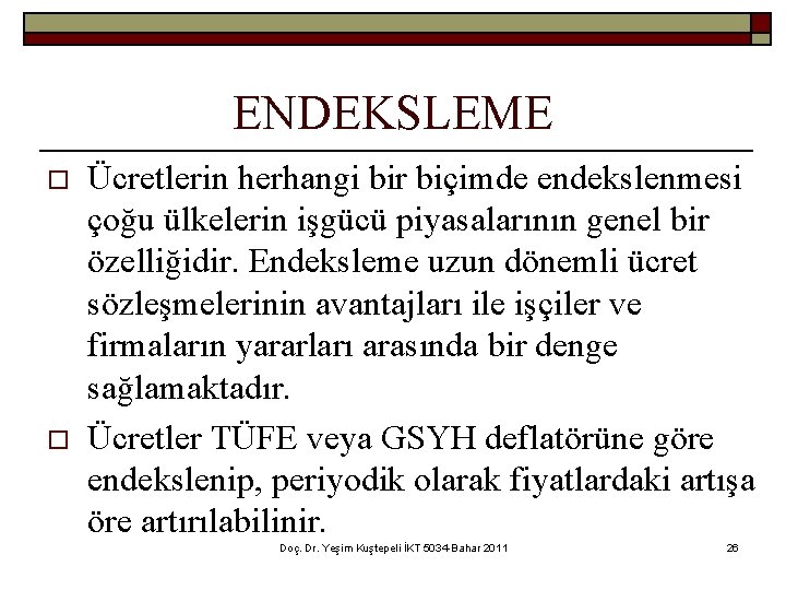ENDEKSLEME o o Ücretlerin herhangi bir biçimde endekslenmesi çoğu ülkelerin işgücü piyasalarının genel bir