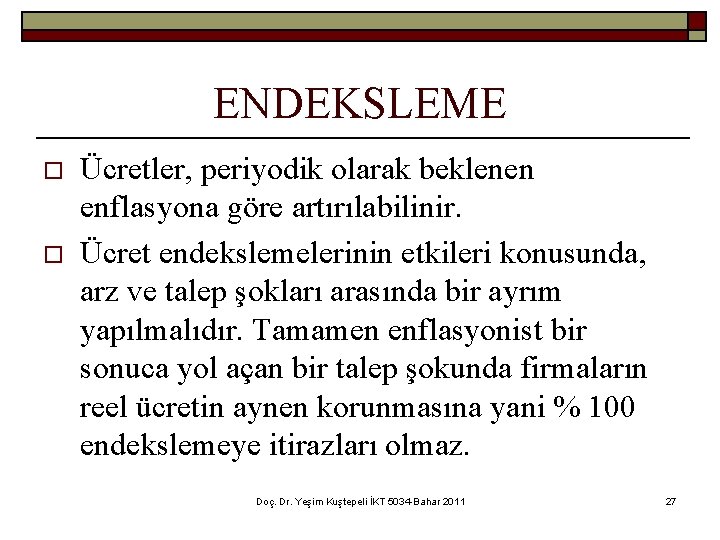 ENDEKSLEME o o Ücretler, periyodik olarak beklenen enflasyona göre artırılabilinir. Ücret endekslemelerinin etkileri konusunda,