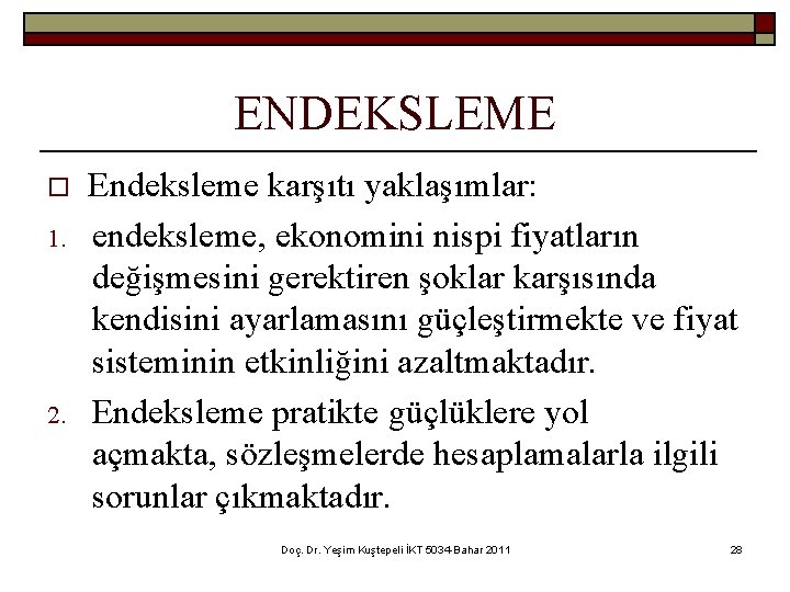 ENDEKSLEME o 1. 2. Endeksleme karşıtı yaklaşımlar: endeksleme, ekonomini nispi fiyatların değişmesini gerektiren şoklar