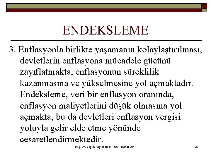 ENDEKSLEME 3. Enflasyonla birlikte yaşamanın kolaylaştırılması, devletlerin enflasyona mücadele gücünü zayıflatmakta, enflasyonun süreklilik kazanmasına