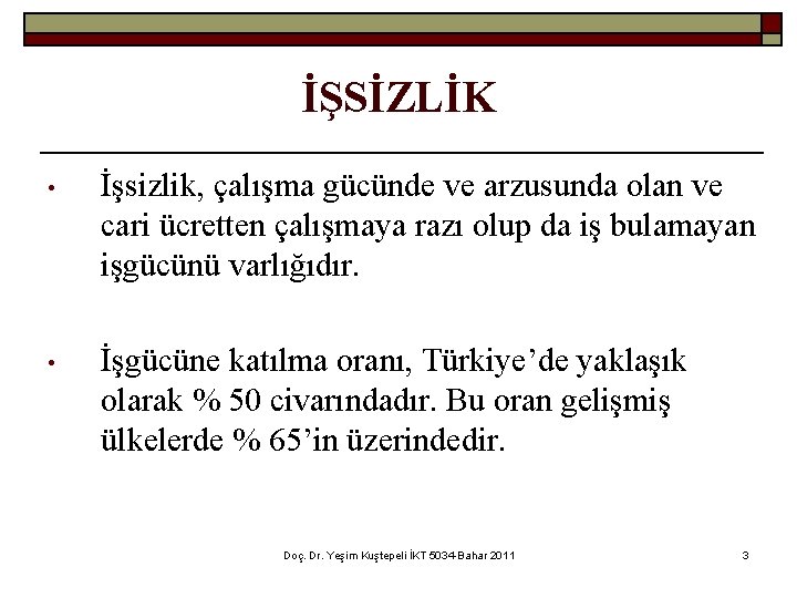 İŞSİZLİK • İşsizlik, çalışma gücünde ve arzusunda olan ve cari ücretten çalışmaya razı olup