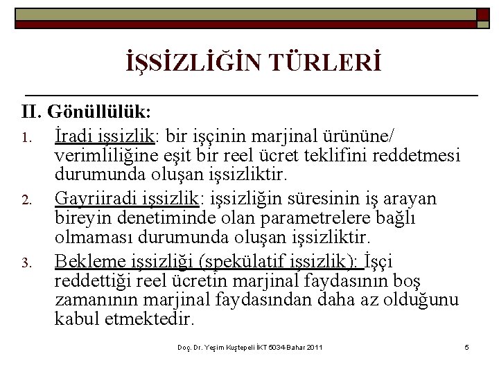İŞSİZLİĞİN TÜRLERİ II. Gönüllülük: 1. İradi işsizlik: bir işçinin marjinal ürününe/ verimliliğine eşit bir