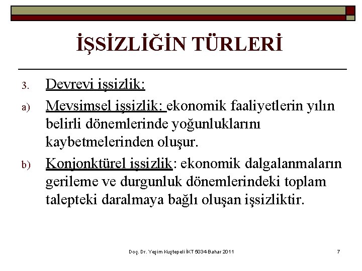 İŞSİZLİĞİN TÜRLERİ 3. a) b) Devrevi işsizlik: Mevsimsel işsizlik: ekonomik faaliyetlerin yılın belirli dönemlerinde