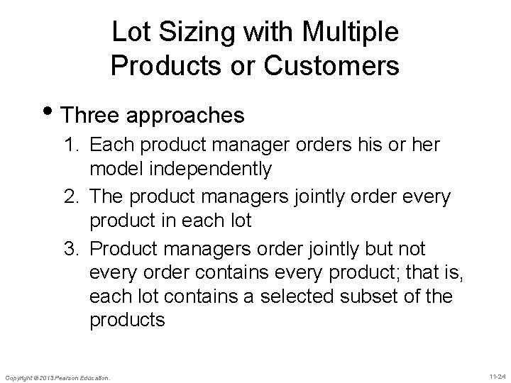 Lot Sizing with Multiple Products or Customers • Three approaches 1. Each product manager
