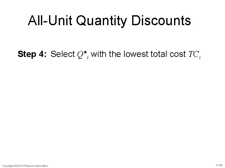 All-Unit Quantity Discounts Step 4: Select Q*i with the lowest total cost TCi Copyright