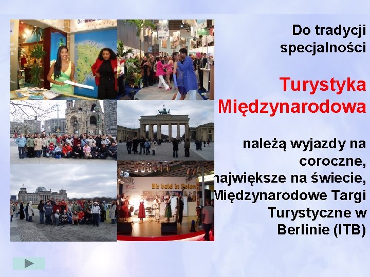 Do tradycji specjalności Turystyka Międzynarodowa należą wyjazdy na coroczne, największe na świecie, Międzynarodowe Targi