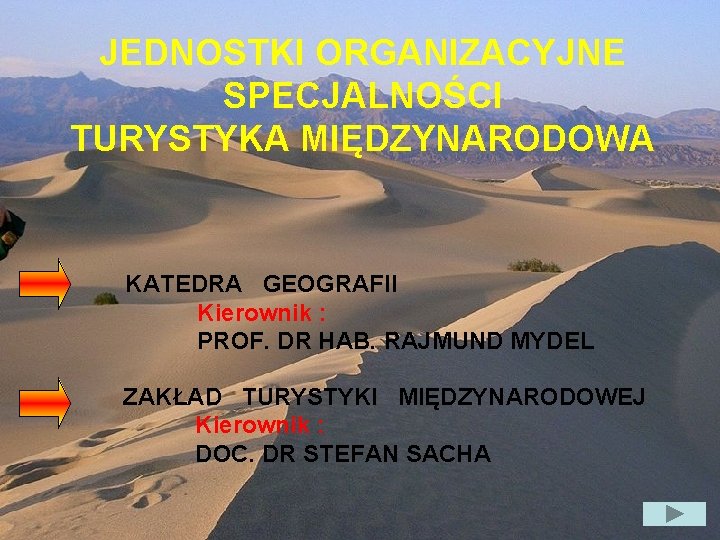 JEDNOSTKI ORGANIZACYJNE SPECJALNOŚCI TURYSTYKA MIĘDZYNARODOWA KATEDRA GEOGRAFII Kierownik : PROF. DR HAB. RAJMUND MYDEL