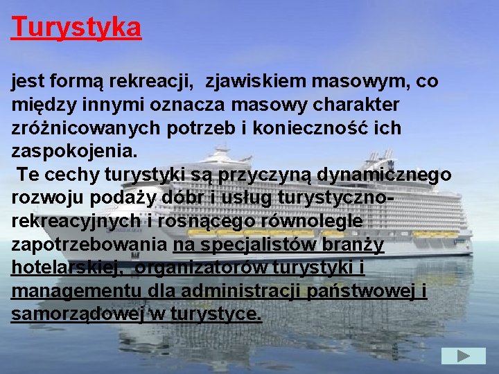 Turystyka jest formą rekreacji, zjawiskiem masowym, co między innymi oznacza masowy charakter zróżnicowanych potrzeb