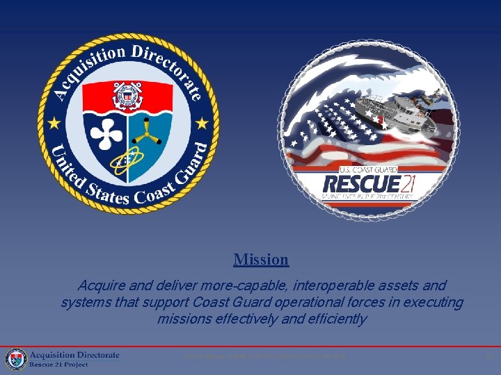 Mission Acquire and deliver more-capable, interoperable assets and systems that support Coast Guard operational