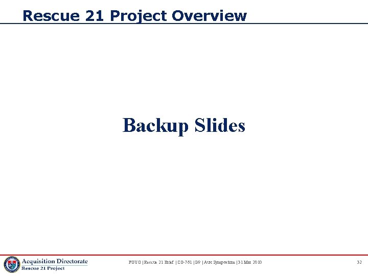 Rescue 21 Project Overview Backup Slides FOUO | Rescue 21 Brief | CG-761 |