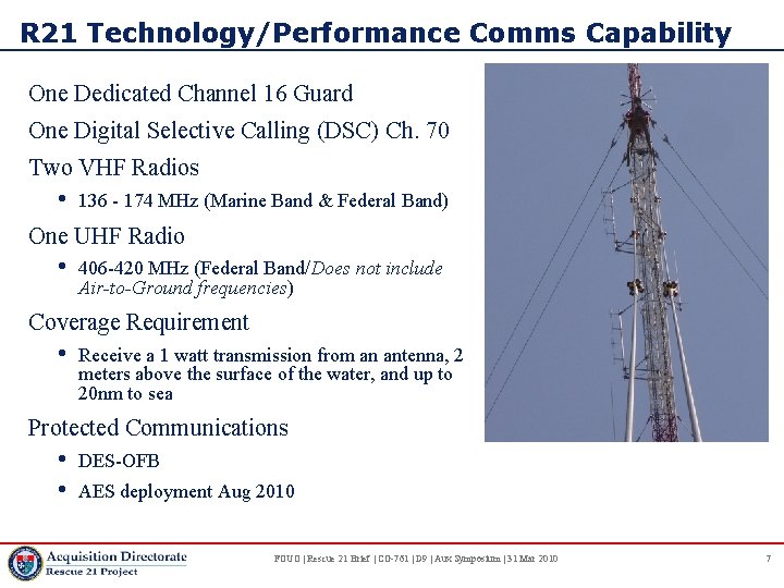 R 21 Technology/Performance Comms Capability One Dedicated Channel 16 Guard One Digital Selective Calling