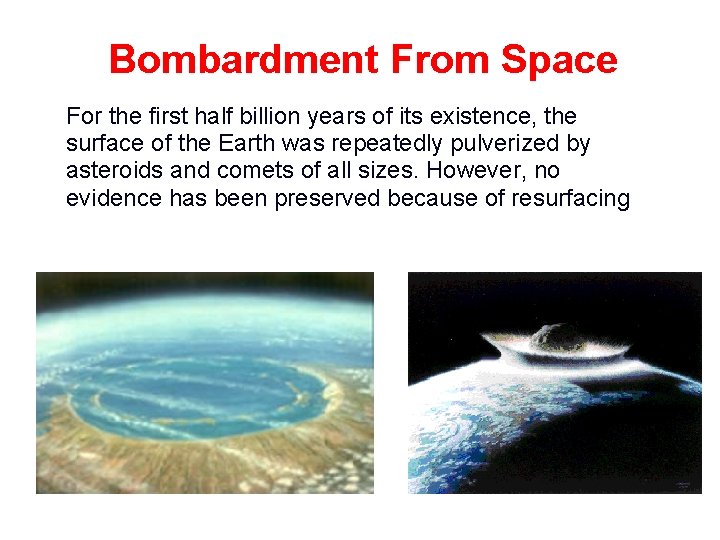 Bombardment From Space For the first half billion years of its existence, the surface
