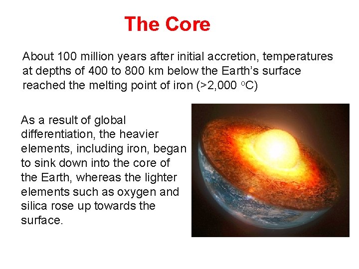 The Core About 100 million years after initial accretion, temperatures at depths of 400