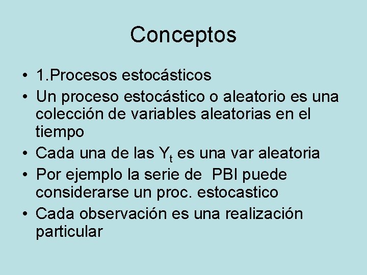 Conceptos • 1. Procesos estocásticos • Un proceso estocástico o aleatorio es una colección