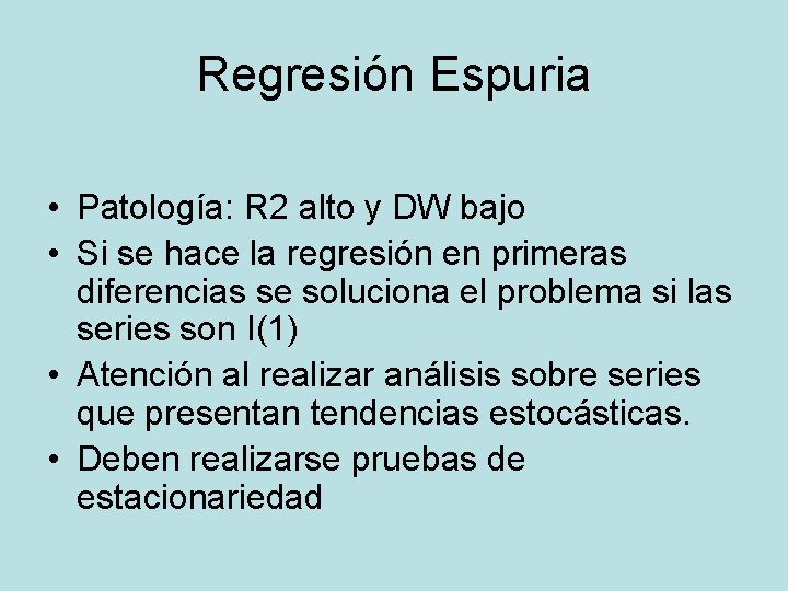 Regresión Espuria • Patología: R 2 alto y DW bajo • Si se hace