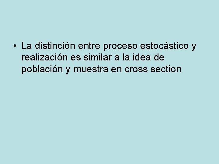  • La distinción entre proceso estocástico y realización es similar a la idea