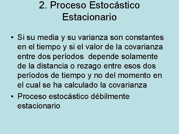 2. Proceso Estocástico Estacionario • Si su media y su varianza son constantes en