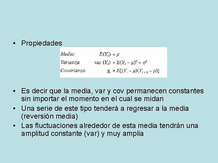  • Propiedades • Es decir que la media, var y cov permanecen constantes