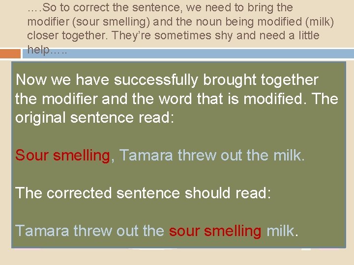 …. So to correct the sentence, we need to bring the modifier (sour smelling) …. So to correct the sentence, we need to bring the modifier (sour smelling)