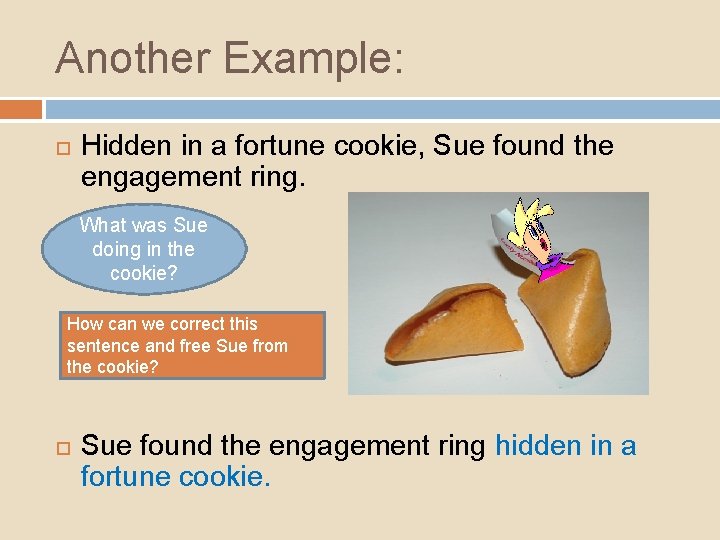 Another Example: Hidden in a fortune cookie, Sue found the engagement ring. What was Another Example: Hidden in a fortune cookie, Sue found the engagement ring. What was