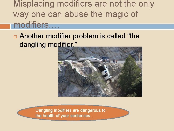 Misplacing modifiers are not the only way one can abuse the magic of modifiers…. Misplacing modifiers are not the only way one can abuse the magic of modifiers….