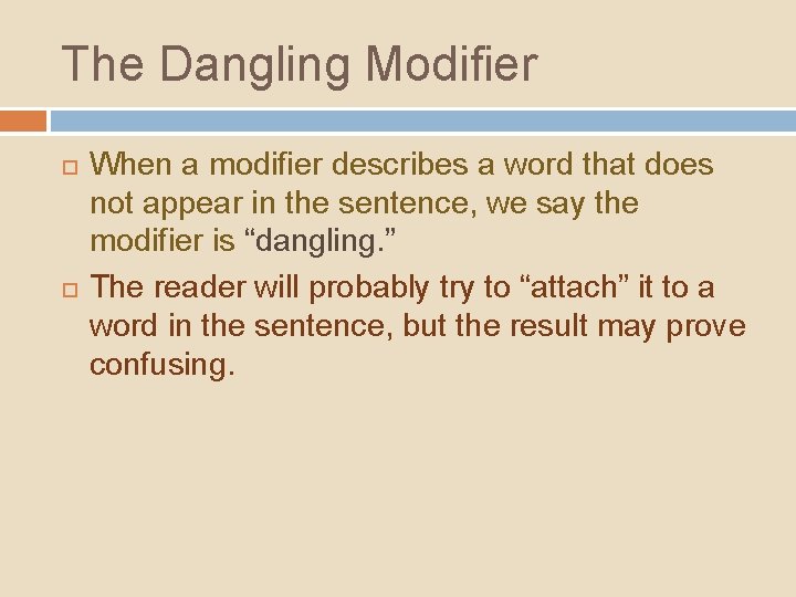 The Dangling Modifier When a modifier describes a word that does not appear in The Dangling Modifier When a modifier describes a word that does not appear in