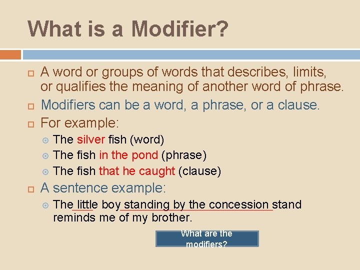What is a Modifier? A word or groups of words that describes, limits, or What is a Modifier? A word or groups of words that describes, limits, or