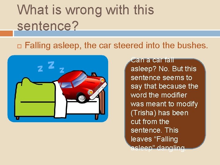 What is wrong with this sentence? Falling asleep, the car steered into the bushes. What is wrong with this sentence? Falling asleep, the car steered into the bushes.